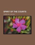 Spirit Of The Courts di Thomas Wall Shelton edito da Rarebooksclub.com