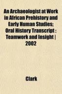 An Archaeologist At Work In African Preh di Clark edito da General Books