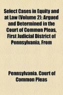 Select Cases In Equity And At Law Volum di Pennsylvania. Pleas edito da General Books