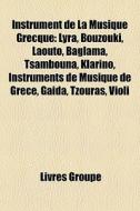 Lyra, Bouzouki, Laouto, Baglama, Tsambouna, Klarino, Instruments De Musique De Grece, Gaida, Tzouras, Violi edito da General Books Llc