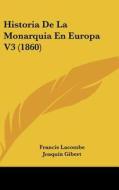 Historia de La Monarquia En Europa V3 (1860) di Francis Lacombe edito da Kessinger Publishing