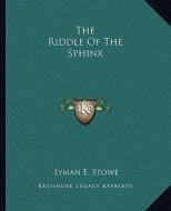 The Riddle of the Sphinx di Lyman E. Stowe edito da Kessinger Publishing