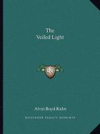 The Veiled Light di Alvin Boyd Kuhn edito da Kessinger Publishing