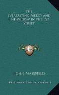 The Everlasting Mercy and the Widow in the Bye Street di John Masefield edito da Kessinger Publishing
