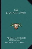 The Madigans (1904) the Madigans (1904) di Miriam Michelson edito da Kessinger Publishing