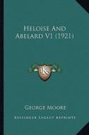 Heloise and Abelard V1 (1921) di George Moore edito da Kessinger Publishing