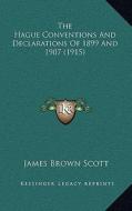 The Hague Conventions and Declarations of 1899 and 1907 (1915) di James Brown Scott edito da Kessinger Publishing