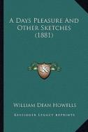 A Days Pleasure and Other Sketches (1881) di William Dean Howells edito da Kessinger Publishing