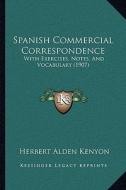 Spanish Commercial Correspondence: With Exercises, Notes, and Vocabulary (1907) di Herbert Alden Kenyon edito da Kessinger Publishing