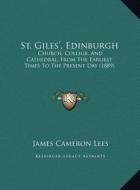 St. Giles', Edinburgh: Church, College, and Cathedral, from the Earliest Times to the Present Day (1889) di James Cameron Lees edito da Kessinger Publishing