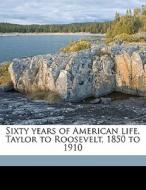 Sixty Years Of American Life, Taylor To di Everett Pepperrell Wheeler edito da Nabu Press