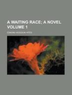 A Waiting Race Volume 1 di Edmund Hodgson Yates edito da Rarebooksclub.com