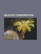 Wildlife Conservation di Source Wikipedia edito da Booksllc.net