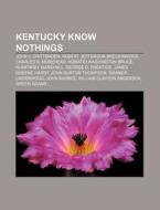 Kentucky Know Nothings: John J. Crittend di Source Wikipedia edito da Books LLC, Wiki Series
