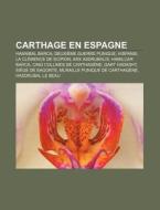 Carthage En Espagne: Hannibal Barca, Deu di Source Wikipedia edito da Books LLC, Wiki Series