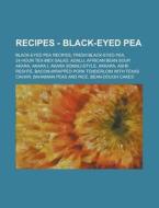 Recipes - Black-Eyed Pea: Black-Eyed Pea Recipes, Fresh Black-Eyed Pea, 24-Hour Tex-Mex Salad, Adalu, African Bean Soup, Akara, Akara I, Akara S di Source Wikia edito da Books LLC, Wiki Series