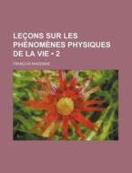 Lecons Sur Les Phenomenes Physiques De La Vie (2) di Francois Magendie edito da General Books Llc