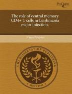 The Role of Central Memory Cd4+ T Cells in Leishmania Major Infection. di Nazzy Pakpour edito da Proquest, Umi Dissertation Publishing