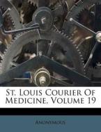 St. Louis Courier of Medicine, Volume 19 di Anonymous edito da Nabu Press
