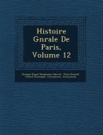 Histoire G N Rale de Paris, Volume 12 edito da Saraswati Press