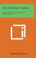 The Free Man's Library: A Descriptive and Critical Bibliography di Henry Hazlitt edito da Literary Licensing, LLC
