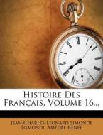 Histoire Des Francais, Volume 16... di Jean-Charles-L Onard Simonde Sismondi, Am D. E. Ren E. edito da Nabu Press