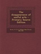 The Disappearance of Useful Arts di W. H. R. 1864-1922 Rivers edito da Nabu Press