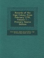 Records of the Cape Colony from February 1793, Volume 7 edito da Nabu Press