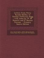 Letters from Percy Bysshe Shelley to Thomas Jefferson Hogg: With Notes by W. M. Rossetti and H. Buxton Forman di Percy Bysshe Shelley, William Michael Rossetti, Thomas James Wise edito da Nabu Press