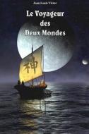 Le Voyageur Des Deux Mondes di Jean-Louis Victor, Guy Frebault edito da Lulu Press Inc