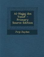 Al-Hajjaj Ibn Yusuf - Primary Source Edition di Jirji Zaydan edito da Nabu Press