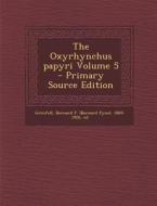 The Oxyrhynchus Papyri Volume 5 - Primary Source Edition edito da Nabu Press