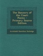 The Banners of the Coast: Poems - Primary Source Edition di Archibald Hamilton Rutledge edito da Nabu Press