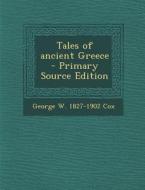 Tales of Ancient Greece - Primary Source Edition di George W. 1827-1902 Cox edito da Nabu Press