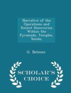 Narrative Of The Operations And Recent Discoveries Within The Pyramids, Temples, Tombs, - Scholar's Choice Edition di G Belzoni edito da Scholar's Choice