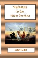 Meditations in the Minor Prophets di John Hill edito da Lulu.com