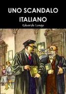 UNO SCANDALO ITALIANO di Edoardo Longo edito da Lulu.com