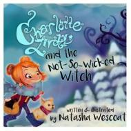 Charlotte Lively And The Not-so-wicked Witch di Natasha Wescoat edito da Lulu.com
