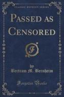 Passed As Censored (classic Reprint) di Bertram M Bernheim edito da Forgotten Books