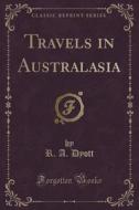 Travels In Australasia (classic Reprint) di R A Dyott edito da Forgotten Books