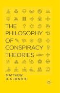 The Philosophy of Conspiracy Theories di M. Dentith edito da Palgrave Macmillan