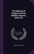 The Making Of Virginia And The Middle Colonies, 1578-1701 di Samuel Adams Drake edito da Palala Press
