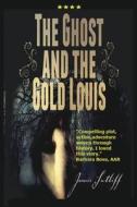 The Ghost & the Gold Louis di Jamie Sutliff edito da BLURB INC