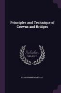Principles and Technique of Crowns and Bridges di Julius Frank Hovestad edito da CHIZINE PUBN