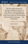 The Life And Most Surprising Adventures Of Robinson Crusoe, Of York, Mariner; Who Lived Eight And Twenty Years In An Uninhabited Island On The Coast O di Daniel Defoe edito da Gale Ecco, Print Editions