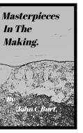 Masterpieces In The Making. di John C Burt. edito da Blurb