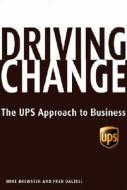 Driving Change: The UPS Approach to Business di Mike Brewster, Fred Dalzell edito da Hyperion Books