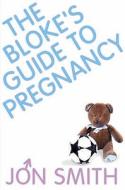 The Bloke's Guide To Pregnancy di Jon Smith edito da Hay House Inc