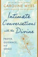 Intimate Conversations With The Divine di Caroline Myss edito da Hay House