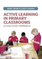 Active Learning in Primary Classrooms di Jenny Monk, Catherine Silman edito da Taylor & Francis Ltd